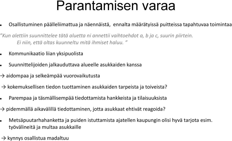 Kommunikaatio liian yksipuolista Suunnittelijoiden jalkauduttava alueelle asukkaiden kanssa aidompaa ja selkeämpää vuorovaikutusta kokemuksellisen tiedon tuottaminen asukkaiden tarpeista