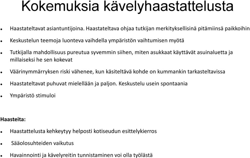 pureutua syvemmin siihen, miten asukkaat käyttävät asuinaluetta ja millaiseksi he sen kokevat Väärinymmärryksen riski vähenee, kun käsiteltävä kohde on kummankin