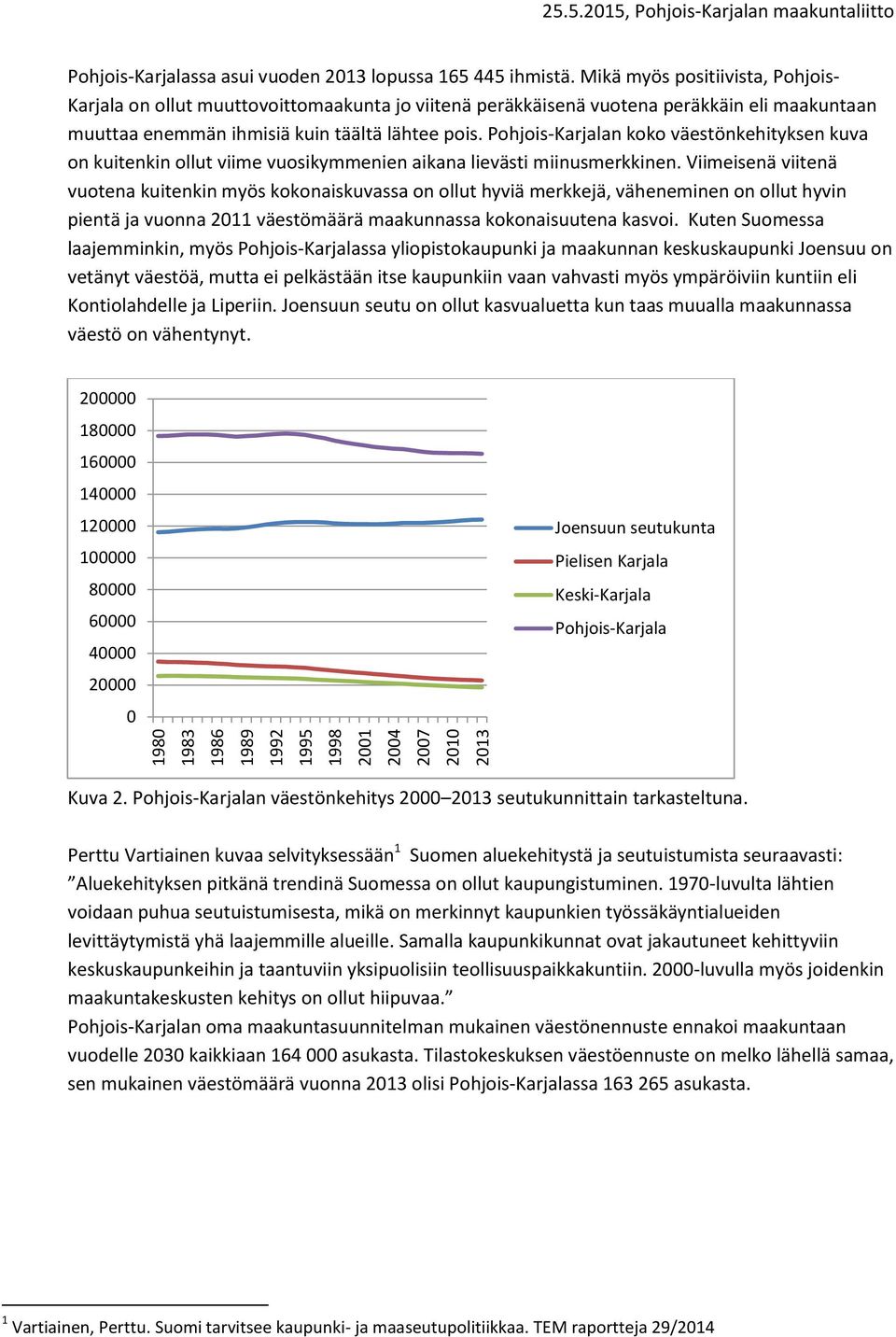 Pohjois-Karjalan koko väestönkehityksen kuva on kuitenkin ollut viime vuosikymmenien aikana lievästi miinusmerkkinen.