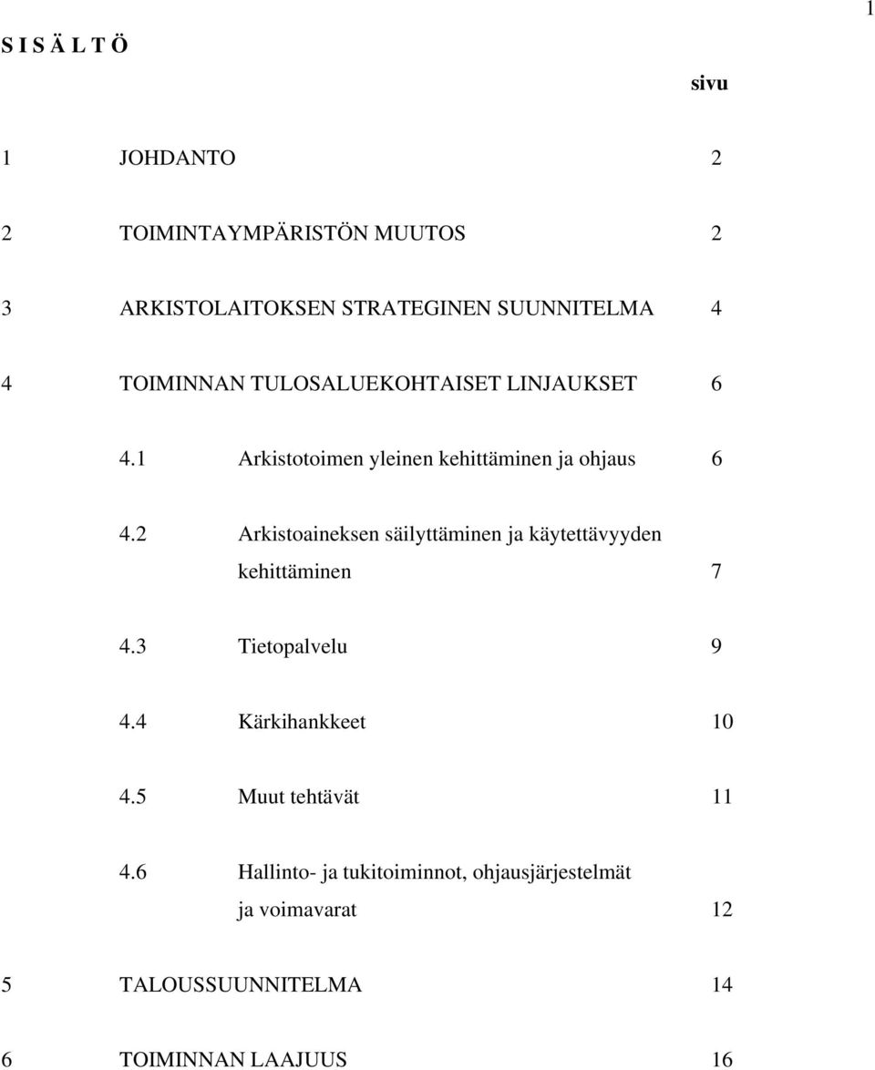 2 Arkistoaineksen säilyttäminen ja käytettävyyden kehittäminen 7 4.3 Tietopalvelu 9 4.4 Kärkihankkeet 10 4.
