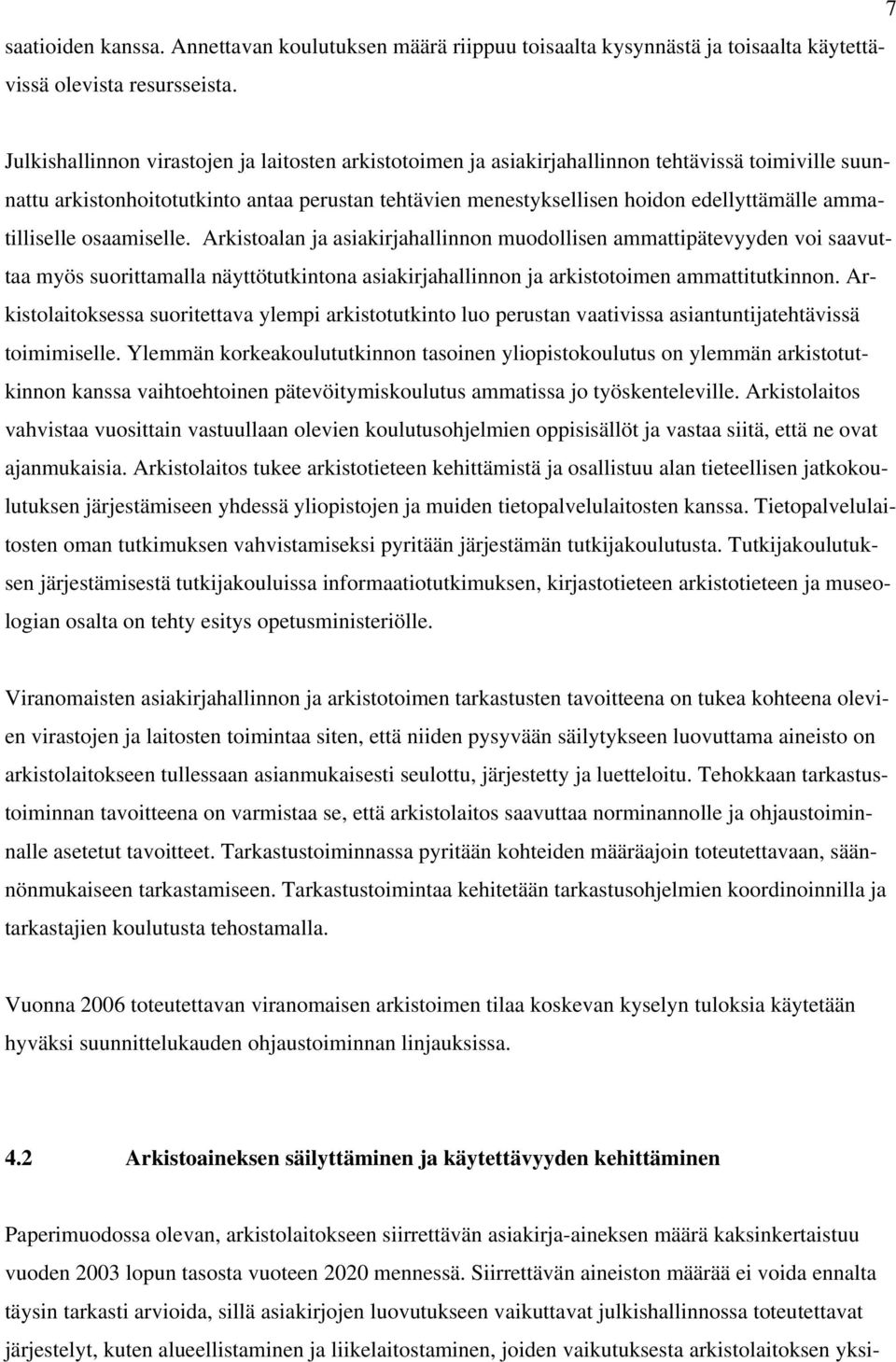 ammatilliselle osaamiselle. Arkistoalan ja asiakirjahallinnon muodollisen ammattipätevyyden voi saavuttaa myös suorittamalla näyttötutkintona asiakirjahallinnon ja arkistotoimen ammattitutkinnon.