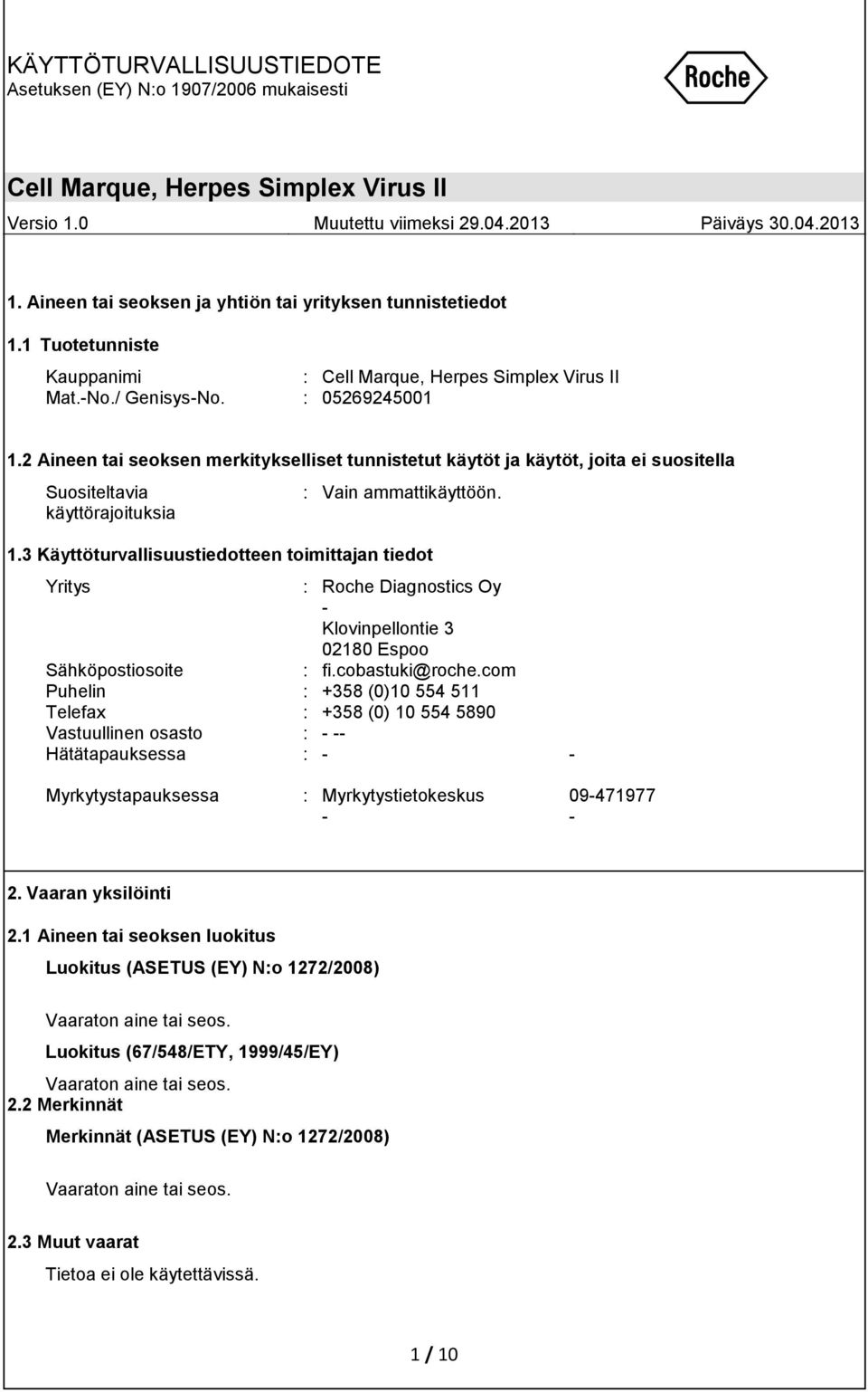 3 Käyttöturvallisuustiedotteen toimittajan tiedot Yritys : Roche Diagnostics Oy - Klovinpellontie 3 02180 Espoo Sähköpostiosoite : fi.cobastuki@roche.