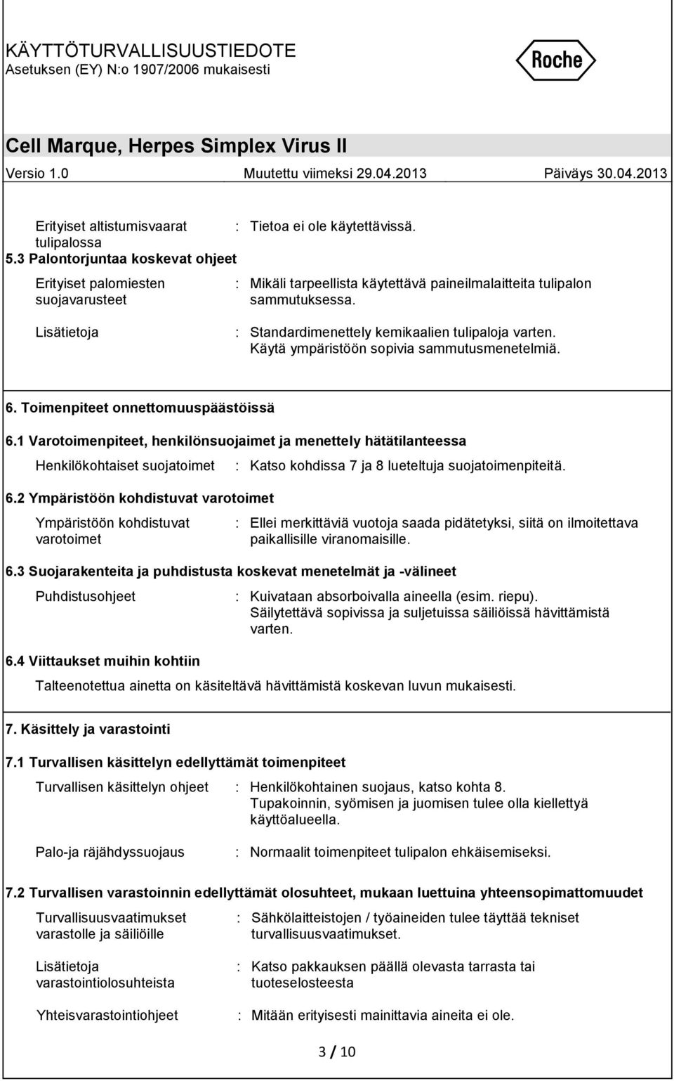 Lisätietoja : Standardimenettely kemikaalien tulipaloja varten. Käytä ympäristöön sopivia sammutusmenetelmiä. 6. Toimenpiteet onnettomuuspäästöissä 6.