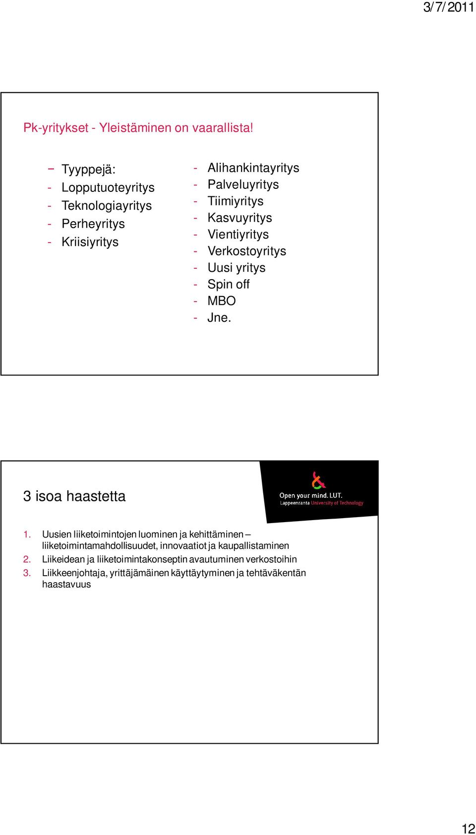Kasvuyritys - Vientiyritys - Verkostoyritys - Uusi yritys - Spin off - MBO - Jne. 3 isoa haastetta 1.