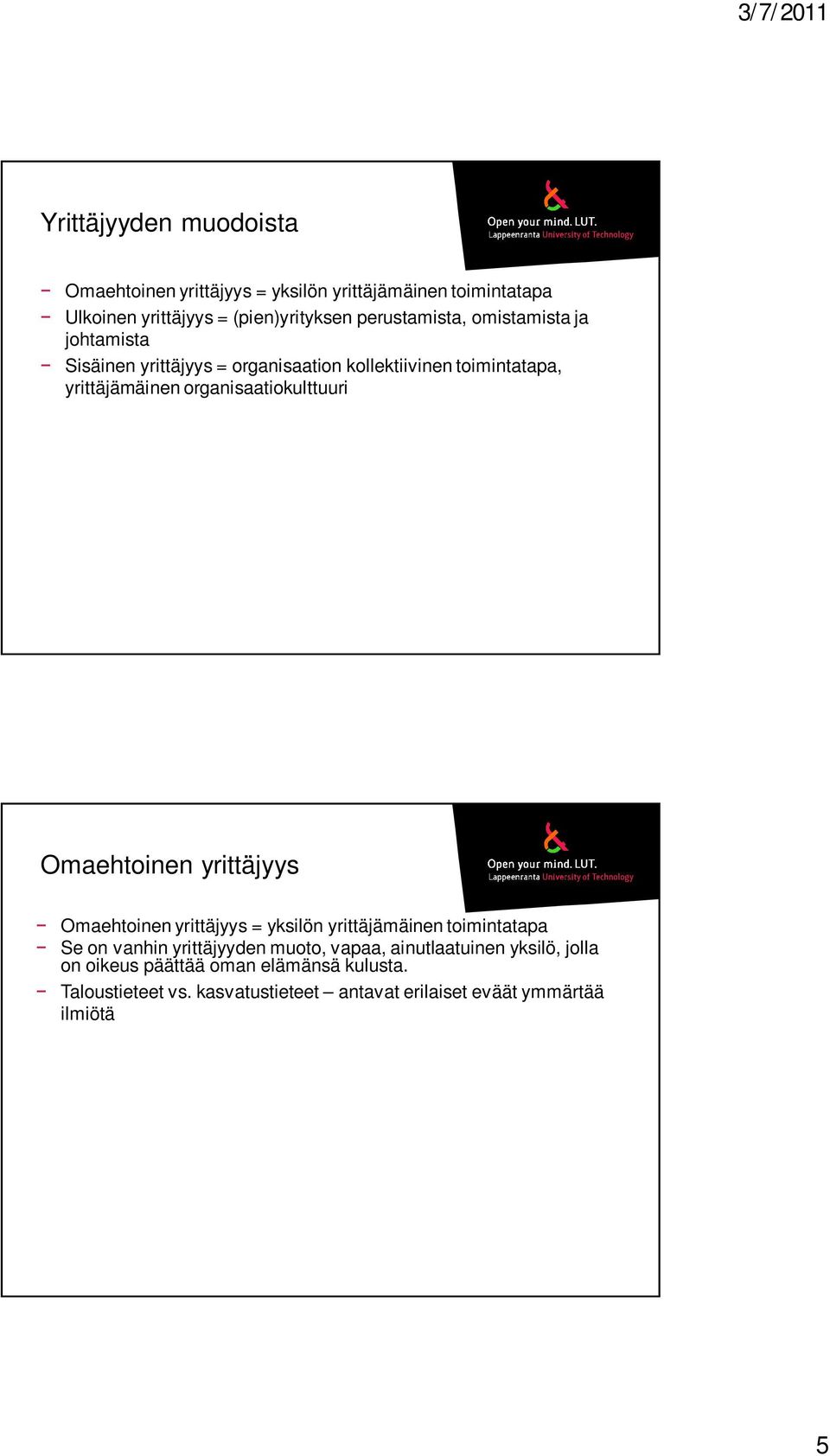 organisaatiokulttuuri Omaehtoinen yrittäjyys Omaehtoinen yrittäjyys = yksilön yrittäjämäinen toimintatapa Se on vanhin yrittäjyyden