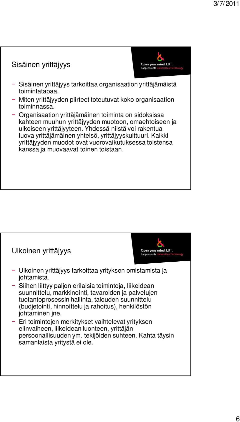 Yhdessä niistä voi rakentua luova yrittäjämäinen yhteisö, yrittäjyyskulttuuri. Kaikki yrittäjyyden muodot ovat vuorovaikutuksessa toistensa kanssa ja muovaavat toinen toistaan.