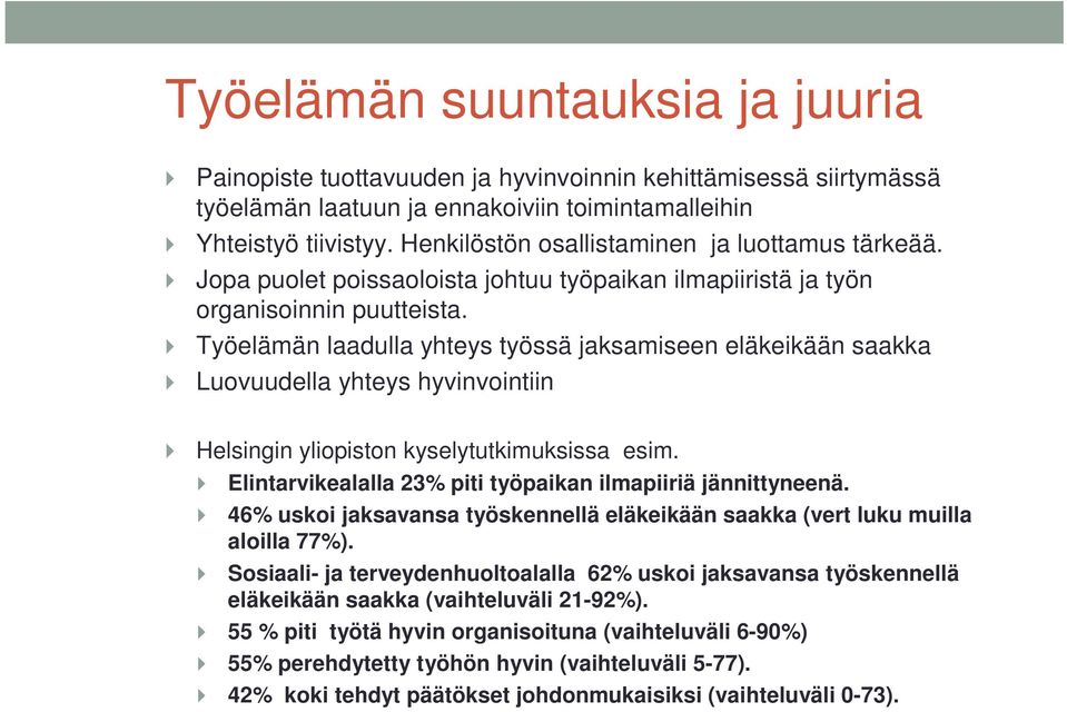 Työelämän laadulla yhteys työssä jaksamiseen eläkeikään saakka Luovuudella yhteys hyvinvointiin Helsingin yliopiston kyselytutkimuksissa esim.