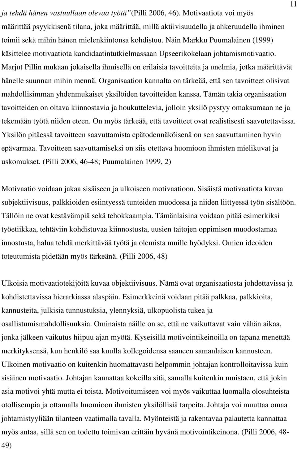 Näin Markku Puumalainen (1999) käsittelee motivaatiota kandidaatintutkielmassaan Upseerikokelaan johtamismotivaatio.