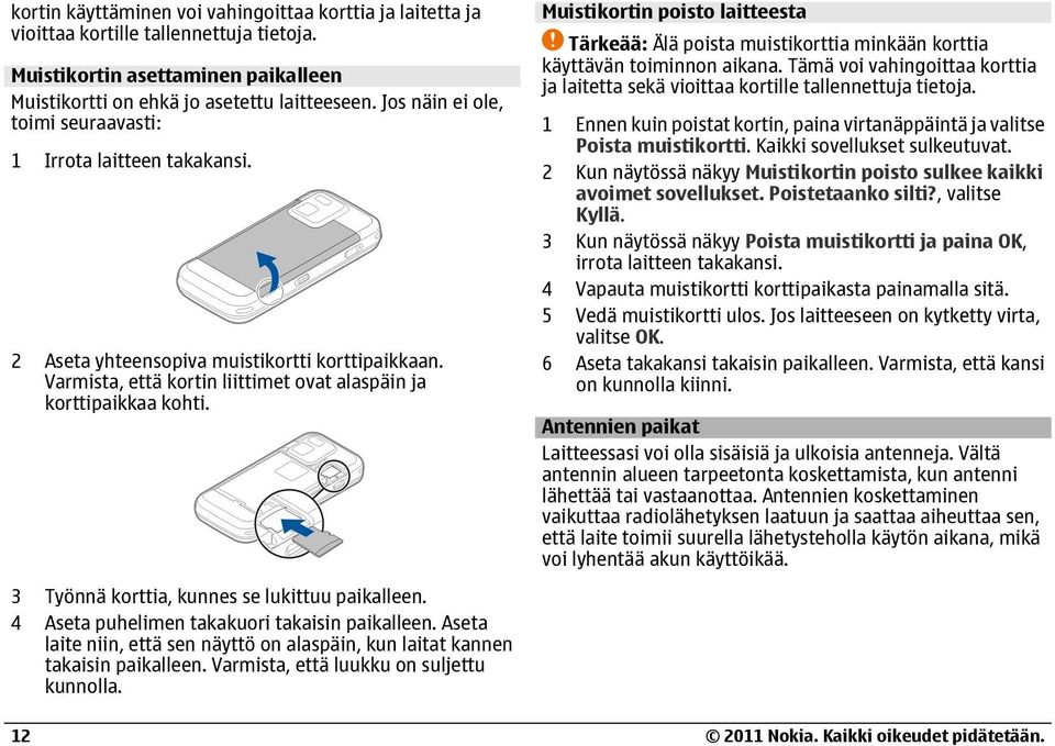 3 Työnnä korttia, kunnes se lukittuu paikalleen. 4 Aseta puhelimen takakuori takaisin paikalleen. Aseta laite niin, että sen näyttö on alaspäin, kun laitat kannen takaisin paikalleen.