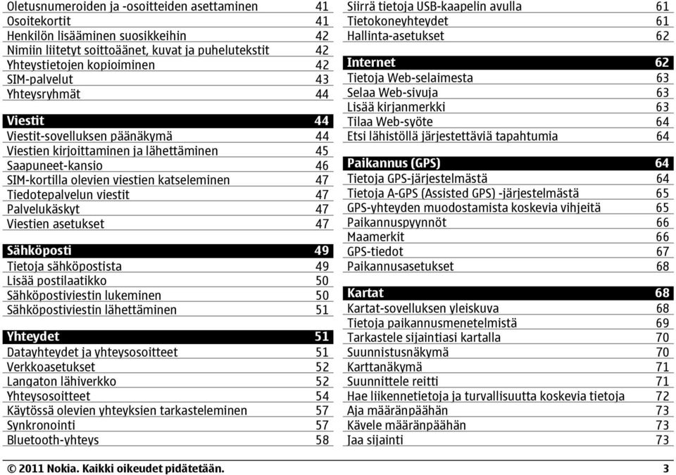 Palvelukäskyt 47 Viestien asetukset 47 Sähköposti 49 Tietoja sähköpostista 49 Lisää postilaatikko 50 Sähköpostiviestin lukeminen 50 Sähköpostiviestin lähettäminen 51 Yhteydet 51 Datayhteydet ja