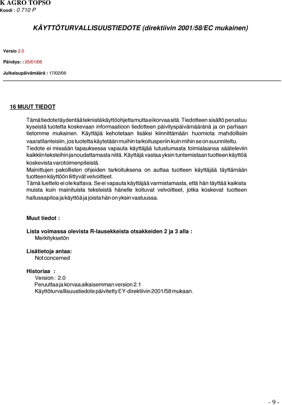 Käyttäjiä kehotetaan lisäksi kiinnittämään huomiota mahdollisiin vaaratilanteisiin, jos tuotetta käytetään muihin tarkoitusperiin kuin mihin se on suunniteltu.