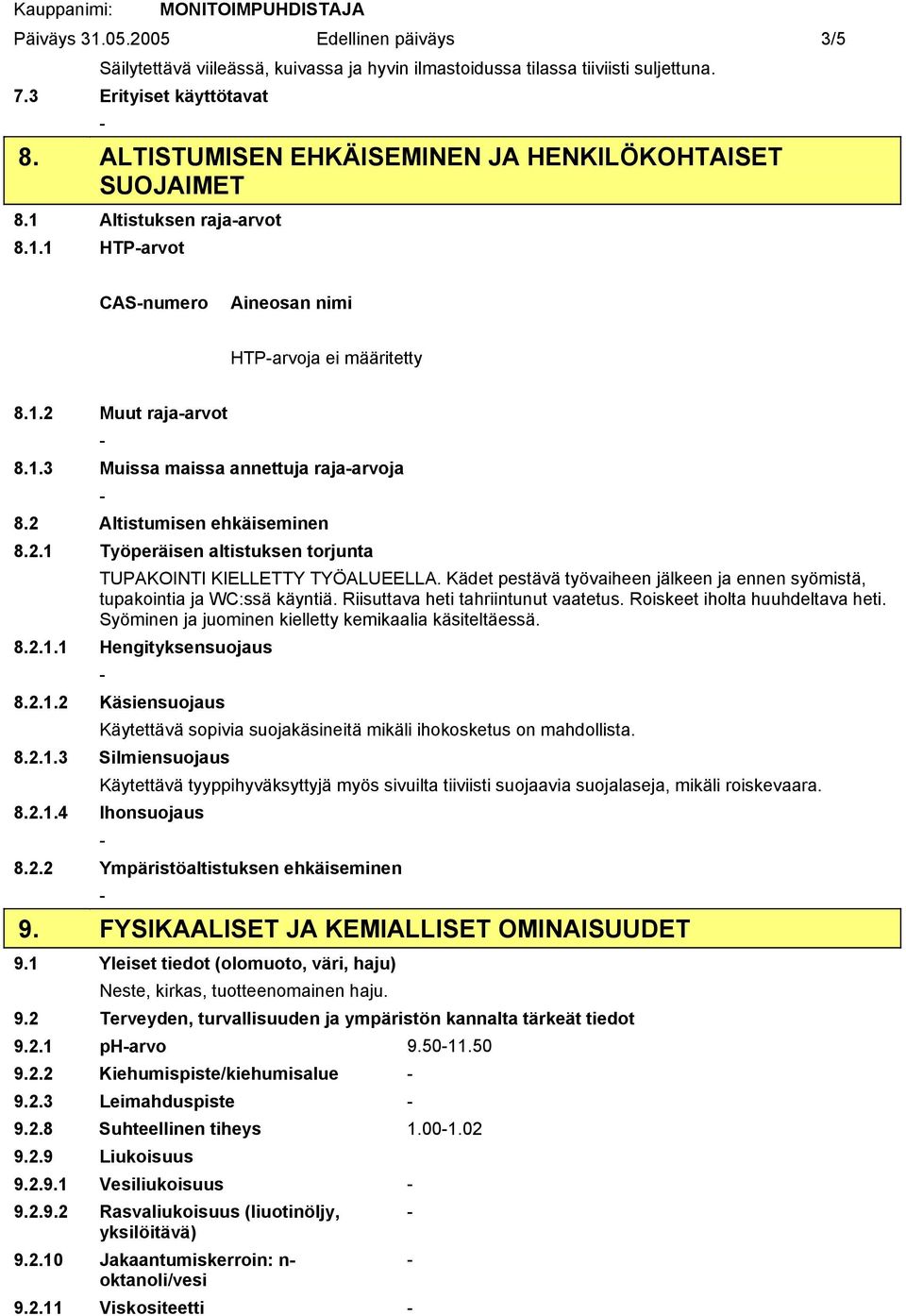 2 Altistumisen ehkäiseminen 8.2.1 Työperäisen altistuksen torjunta TUPAKOINTI KIELLETTY TYÖALUEELLA. Kädet pestävä työvaiheen jälkeen ja ennen syömistä, tupakointia ja WC:ssä käyntiä.