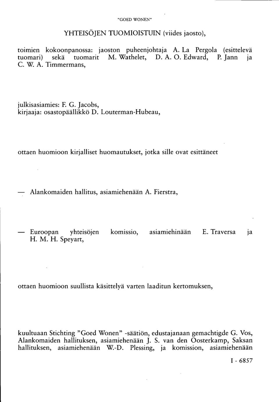 Fierstra, Euroopan yhteisöjen komissio, asiamiehinään E. Traversa ja H.