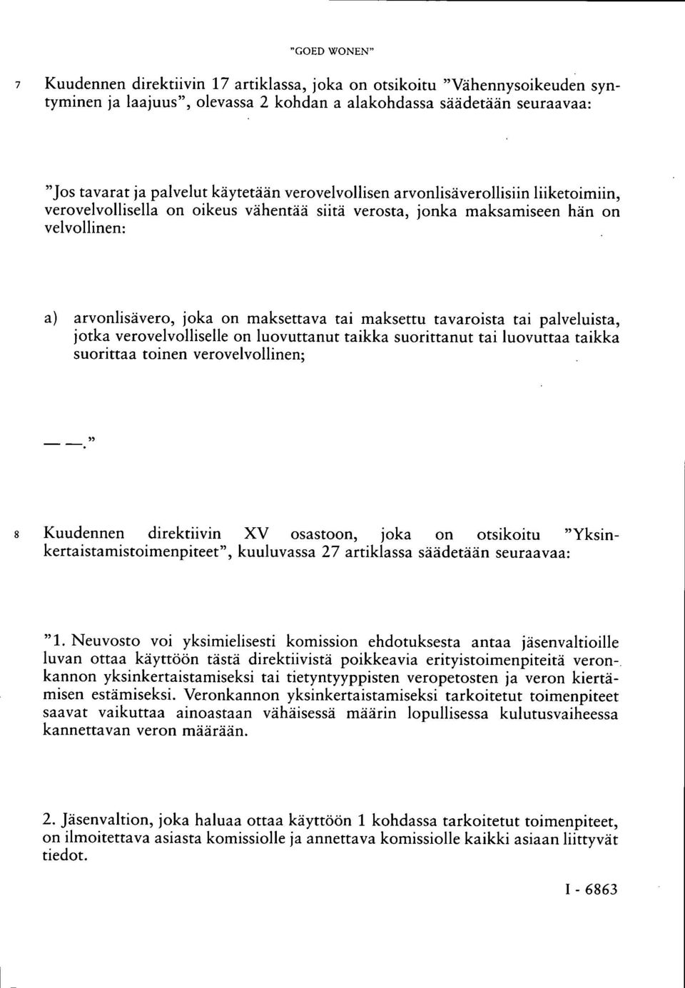 tavaroista tai palveluista, jotka verovelvolliselle on luovuttanut taikka suorittanut tai luovuttaa taikka suorittaa toinen verovelvollinen;.