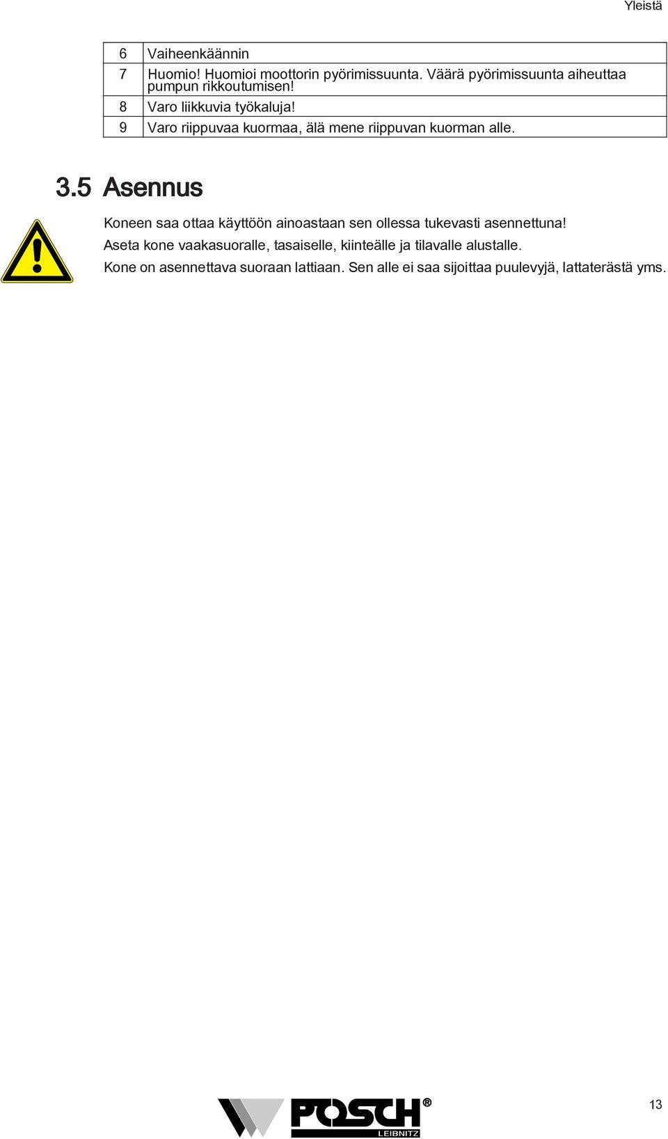 9 Varo riippuvaa kuormaa, älä mene riippuvan kuorman alle. 3.