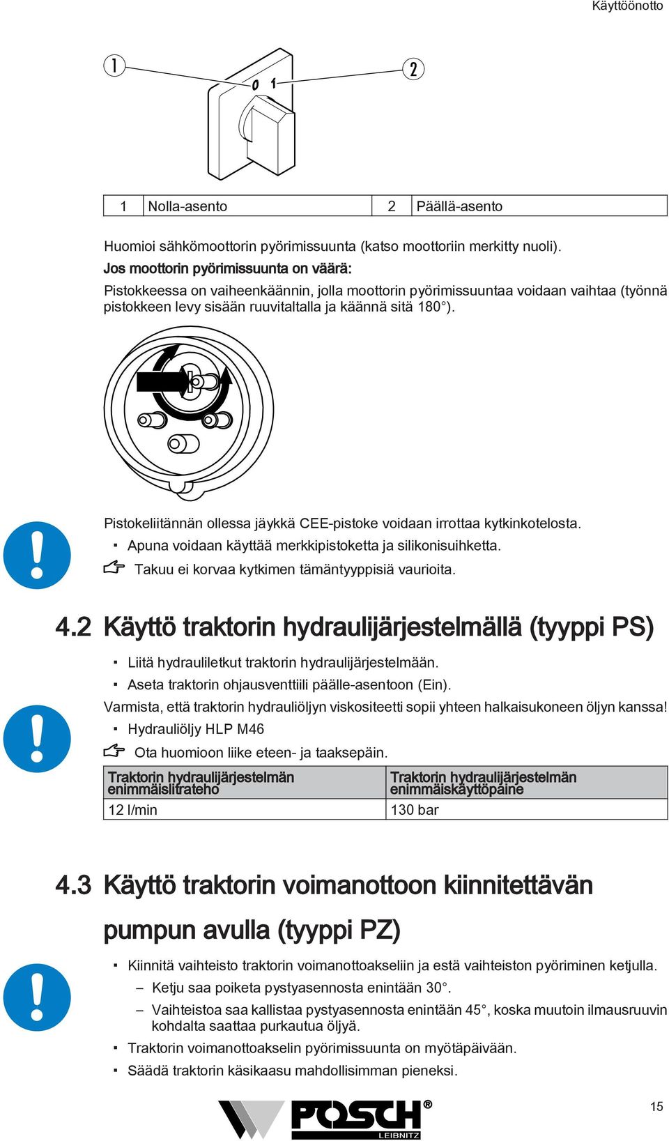 Pistokeliitännän ollessa jäykkä CEE-pistoke voidaan irrottaa kytkinkotelosta. Apuna voidaan käyttää merkkipistoketta ja silikonisuihketta. Takuu ei korvaa kytkimen tämäntyyppisiä vaurioita. 4.