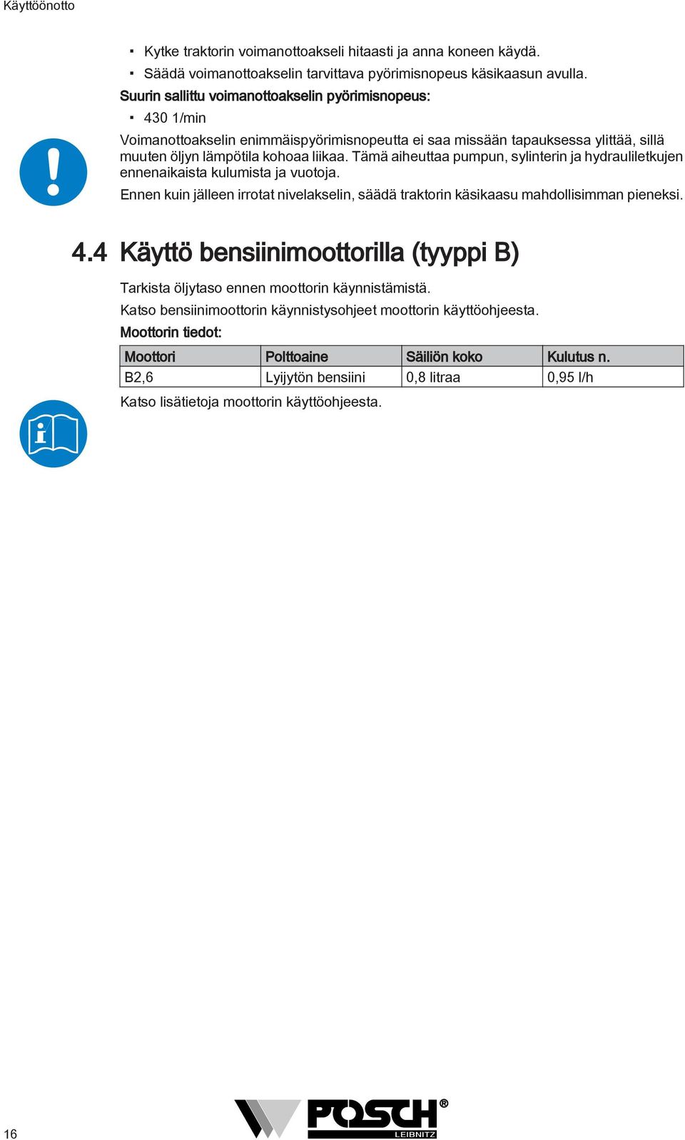 Tämä aiheuttaa pumpun, sylinterin ja hydrauliletkujen ennenaikaista kulumista ja vuotoja. Ennen kuin jälleen irrotat nivelakselin, säädä traktorin käsikaasu mahdollisimman pieneksi. 4.
