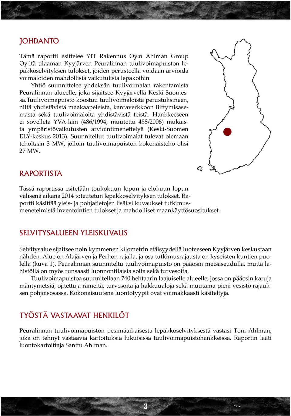 Tuulivoimapuisto koostuu tuulivoimaloista perustuksineen, niitä yhdistävistä maakaapeleista, kantaverkkoon liittymisasemasta sekä tuulivoimaloita yhdistävistä teistä.