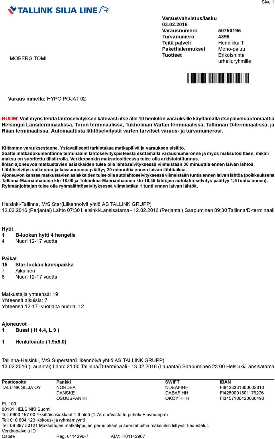 Voit myös tehdä lähtöselvityksen kätevästi itse alle 0 henkilön varauksille käyttämällä itsepalveluautomaattia Helsingin Länsiterminaalissa, Turun terminaalissa, Tukholman Värtan terminaalissa,