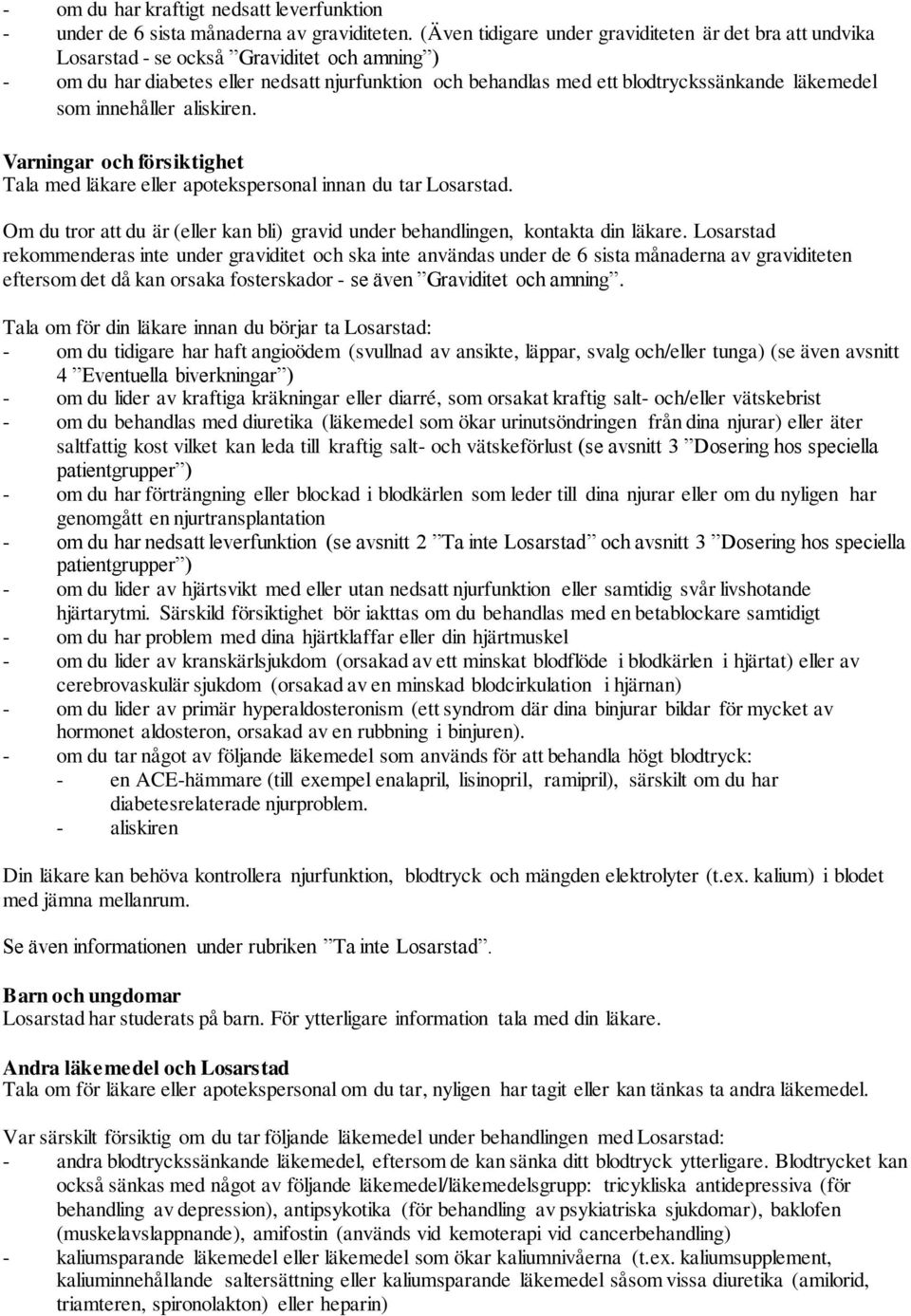 läkemedel som innehåller aliskiren. Varningar och försiktighet Tala med läkare eller apotekspersonal innan du tar Losarstad.