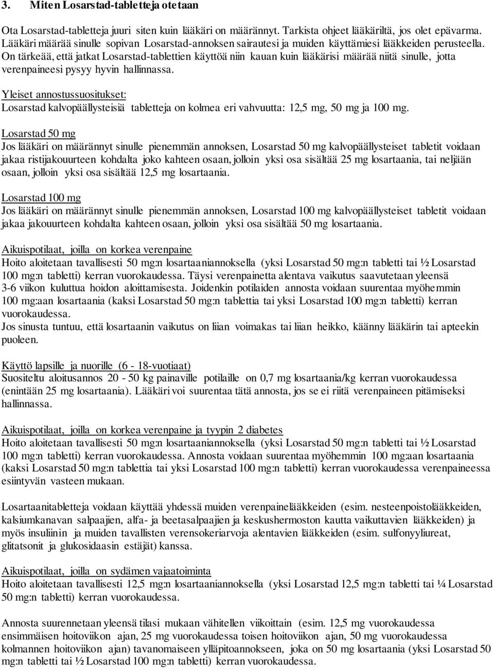 On tärkeää, että jatkat Losarstad-tablettien käyttöä niin kauan kuin lääkärisi määrää niitä sinulle, jotta verenpaineesi pysyy hyvin hallinnassa.