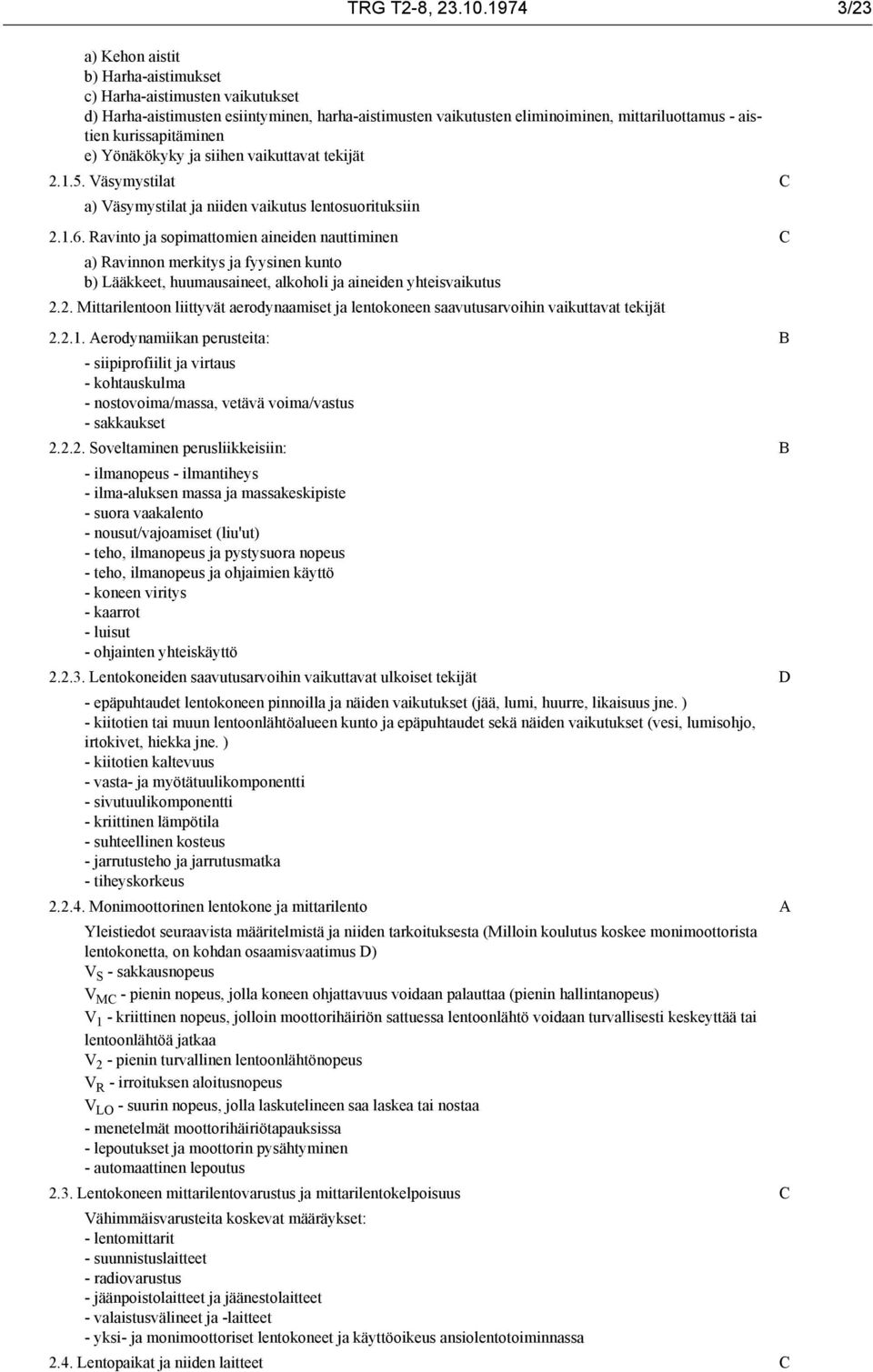 kurissapitäminen e) Yönäkökyky ja siihen vaikuttavat tekijät 2.1.5. Väsymystilat a) Väsymystilat ja niiden vaikutus lentosuorituksiin 2.1.6.
