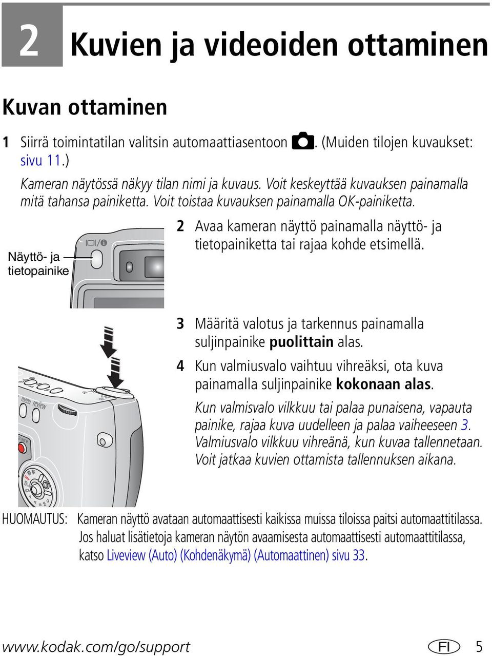 Näyttö- ja tietopainike 2 Avaa kameran näyttö painamalla näyttö- ja tietopainiketta tai rajaa kohde etsimellä. 3 Määritä valotus ja tarkennus painamalla suljinpainike puolittain alas.