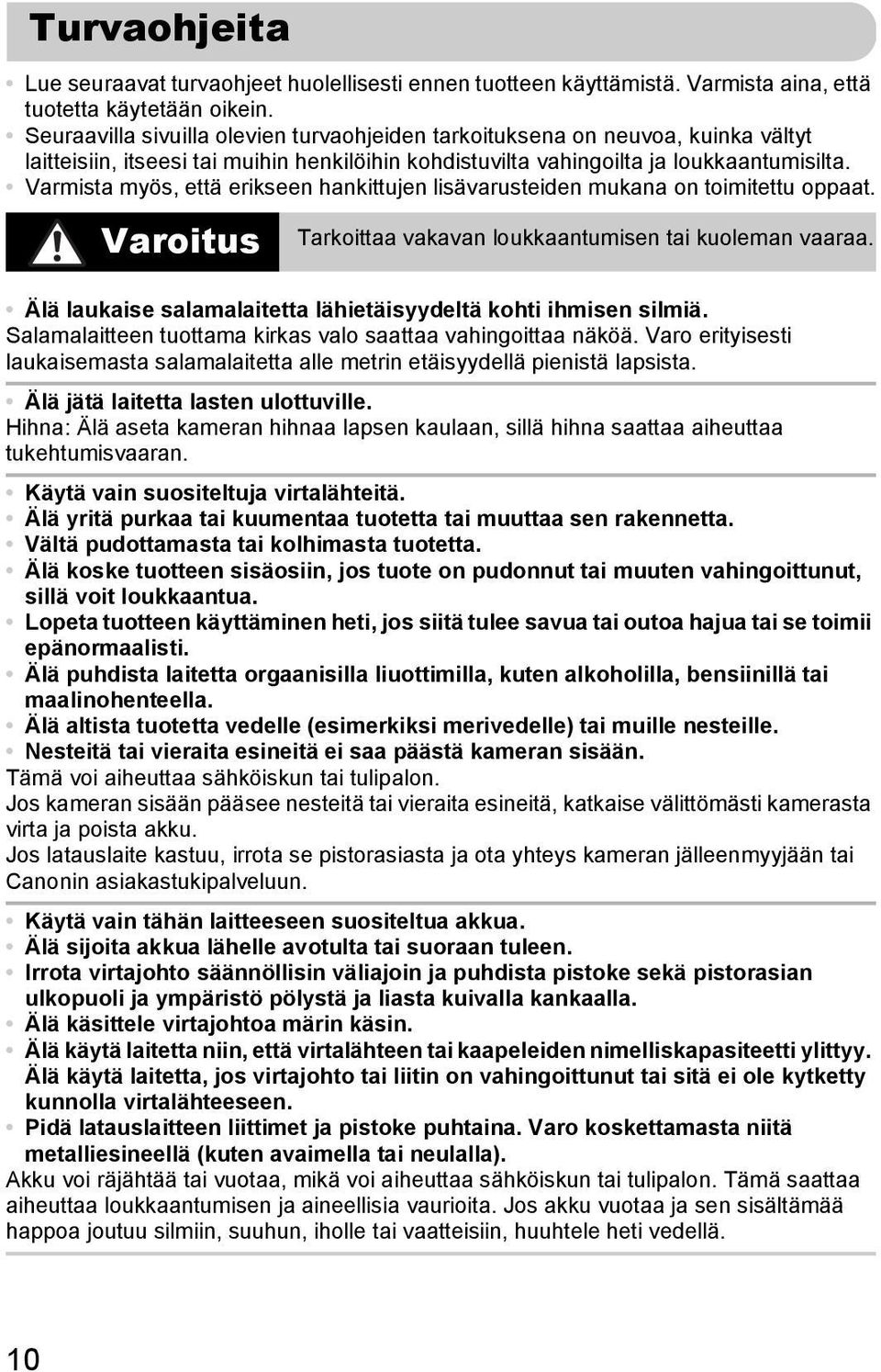 Varmista myös, että erikseen hankittujen lisävarusteiden mukana on toimitettu oppaat. Varoitus Tarkoittaa vakavan loukkaantumisen tai kuoleman vaaraa.