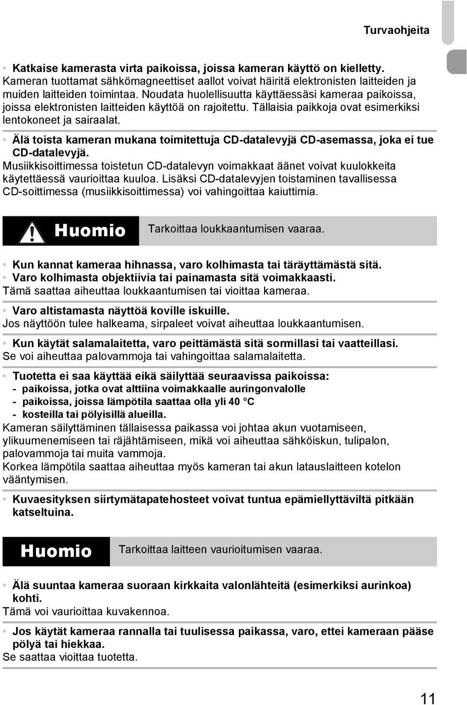 Älä toista kameran mukana toimitettuja CD-datalevyjä CD-asemassa, joka ei tue CD-datalevyjä.