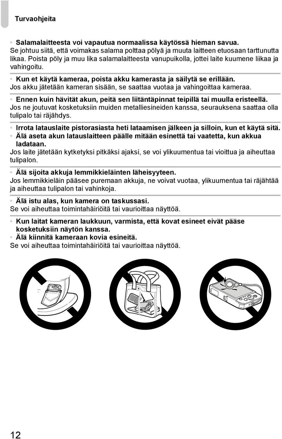 Jos akku jätetään kameran sisään, se saattaa vuotaa ja vahingoittaa kameraa. Ennen kuin hävität akun, peitä sen liitäntäpinnat teipillä tai muulla eristeellä.