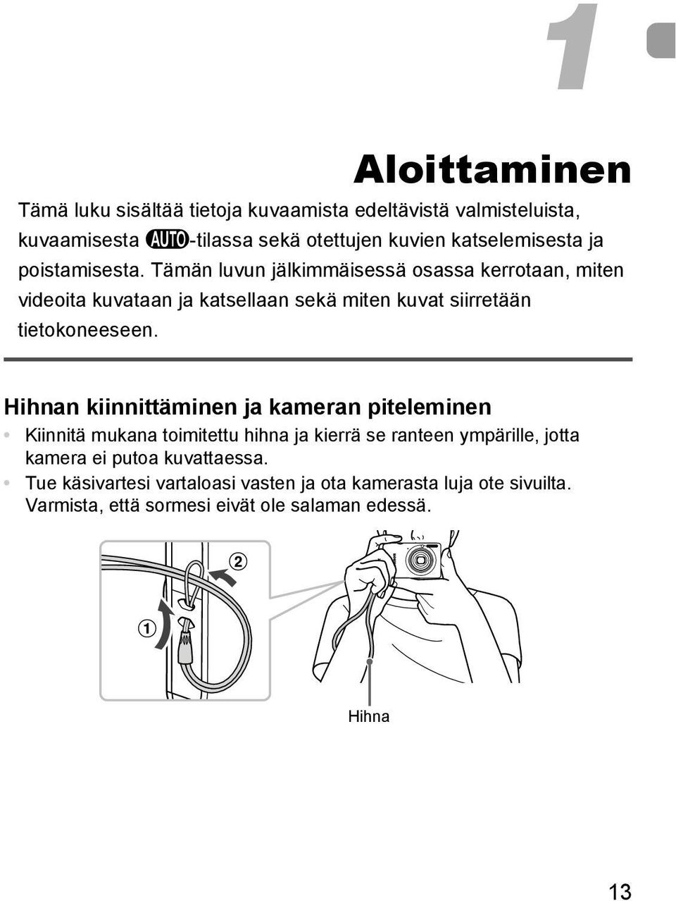 Tämän luvun jälkimmäisessä osassa kerrotaan, miten videoita kuvataan ja katsellaan sekä miten kuvat siirretään tietokoneeseen.