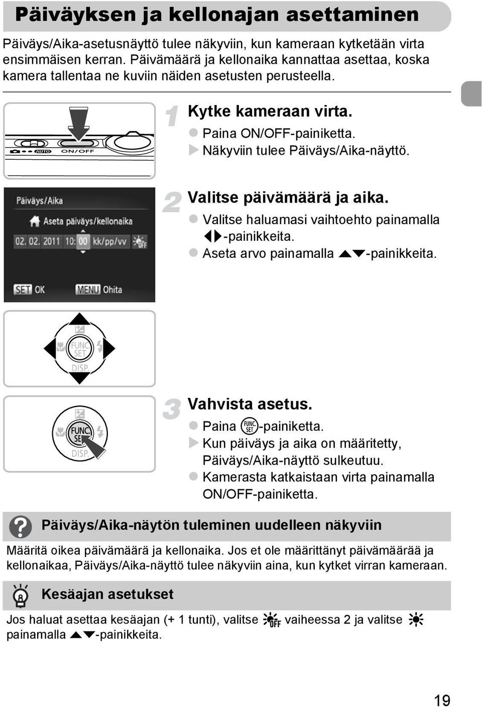 Valitse päivämäärä ja aika. Valitse haluamasi vaihtoehto painamalla qr-painikkeita. Aseta arvo painamalla op-painikkeita. Vahvista asetus. Paina m-painiketta.