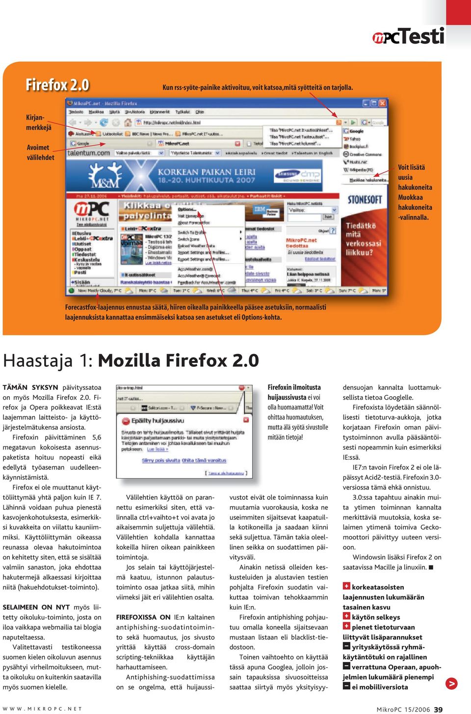 Haastaja 1: Mozilla Firefox 2.0 TÄMÄN SYKSYN päivityssatoa on myös Mozilla Firefox 2.0. Firefox ja Opera poikkeavat IE:stä laajemman laitteisto- ja käyttöjärjestelmätukensa ansiosta.