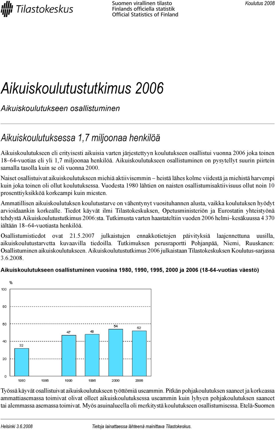 Naiset osallistuivat aikuiskoulutukseen miehiä aktiivisemmin heistä lähes kolme viidestä ja miehistä harvempi kuin joka toinen oli ollut koulutuksessa.