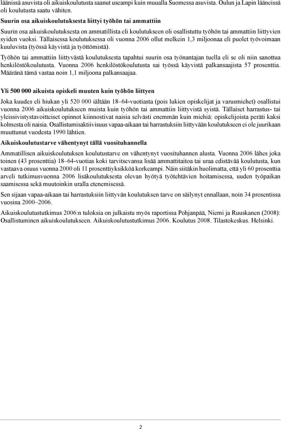 Tällaisessa koulutuksessa oli vuonna 2006 ollut melkein 1,3 miljoonaa eli puolet työvoimaan kuuluvista (työssä käyvistä ja työttömistä).