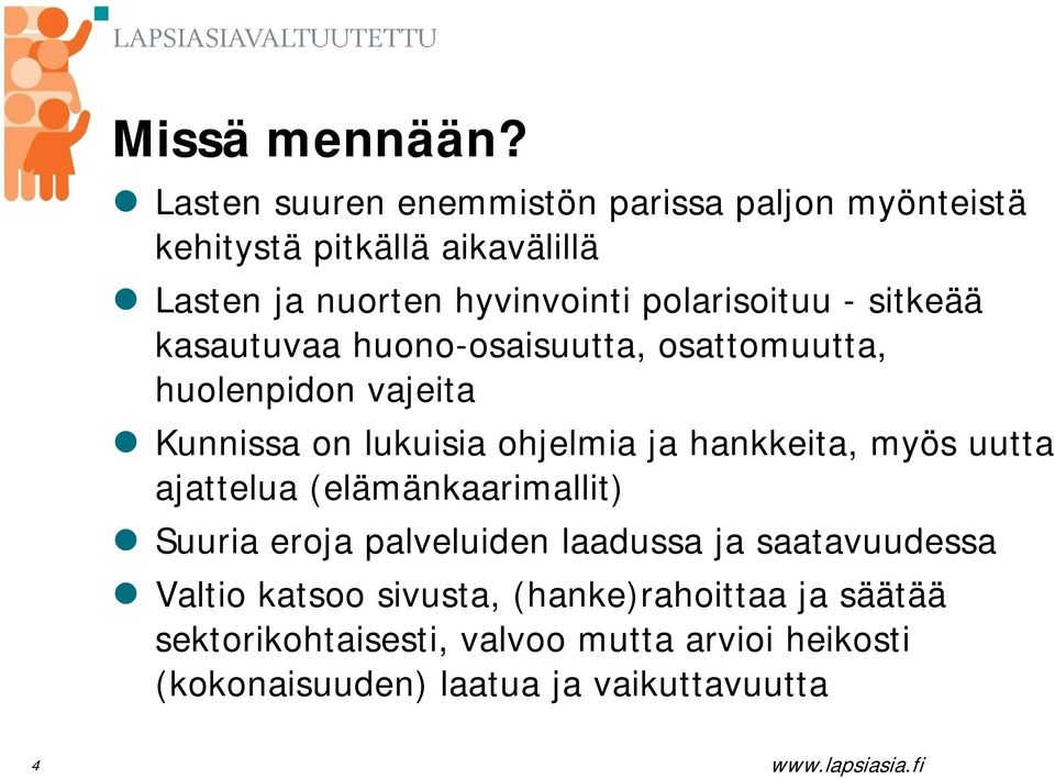 polarisoituu - sitkeää kasautuvaa huono-osaisuutta, osattomuutta, huolenpidon vajeita Kunnissa on lukuisia ohjelmia ja