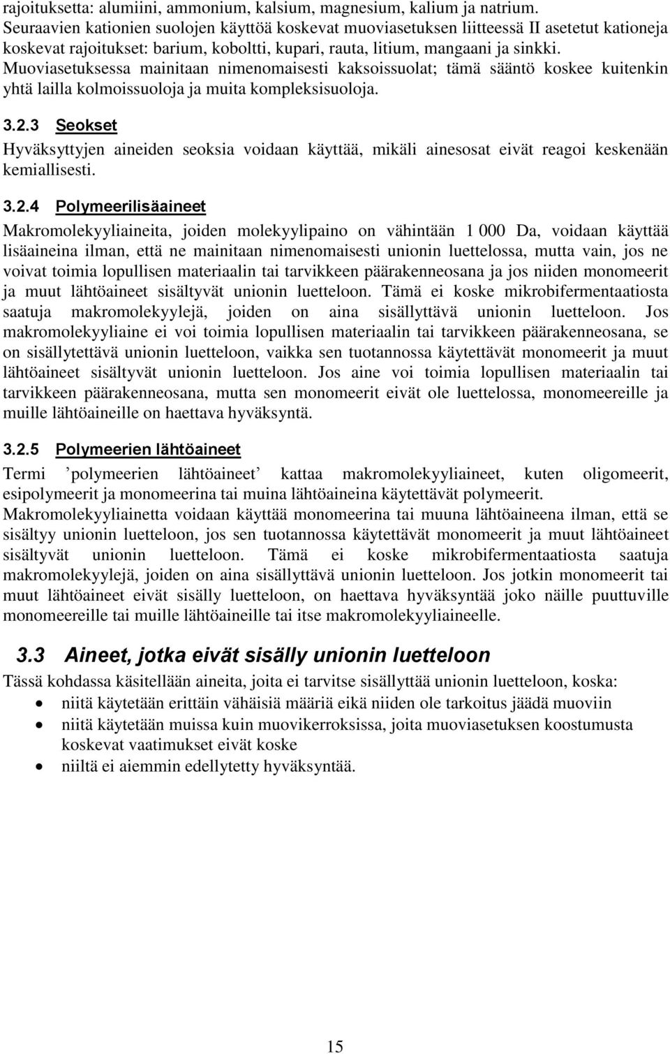 Muoviasetuksessa mainitaan nimenomaisesti kaksoissuolat; tämä sääntö koskee kuitenkin yhtä lailla kolmoissuoloja ja muita kompleksisuoloja. 3.2.