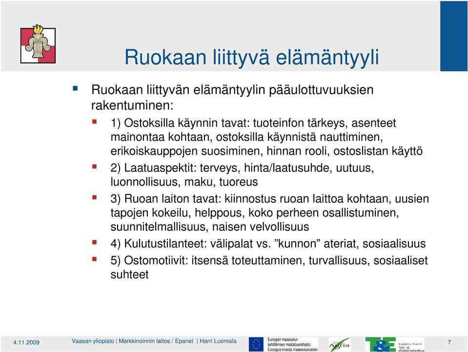 luonnollisuus, maku, tuoreus 3) Ruoan laiton tavat: kiinnostus ruoan laittoa kohtaan, uusien tapojen kokeilu, helppous, koko perheen osallistuminen,