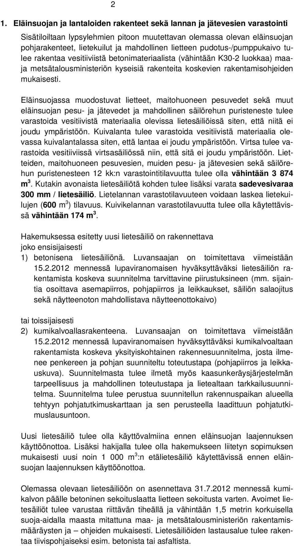 Eläinsuojassa muodostuvat lietteet, maitohuoneen pesuvedet sekä muut eläinsuojan pesu- ja jätevedet ja mahdollinen säilörehun puristeneste tulee varastoida vesitiivistä materiaalia olevissa