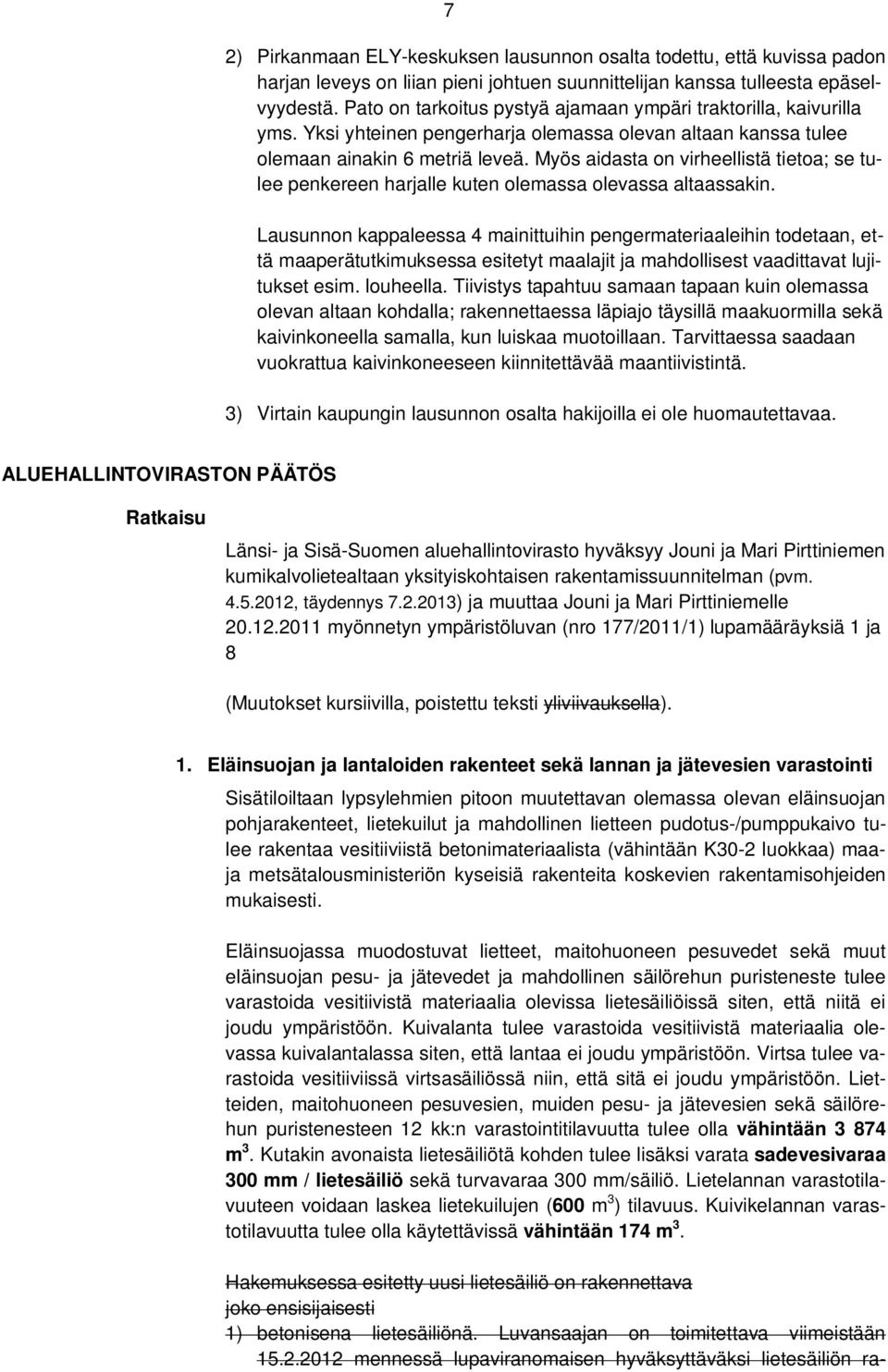 Myös aidasta on virheellistä tietoa; se tulee penkereen harjalle kuten olemassa olevassa altaassakin.