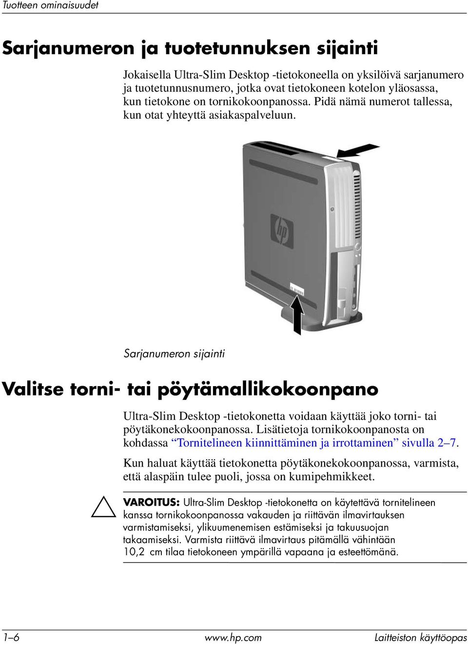 Sarjanumeron sijainti Valitse torni- tai pöytämallikokoonpano Ä VAROITUS: Ultra-Slim Desktop -tietokonetta voidaan käyttää joko torni- tai pöytäkonekokoonpanossa.