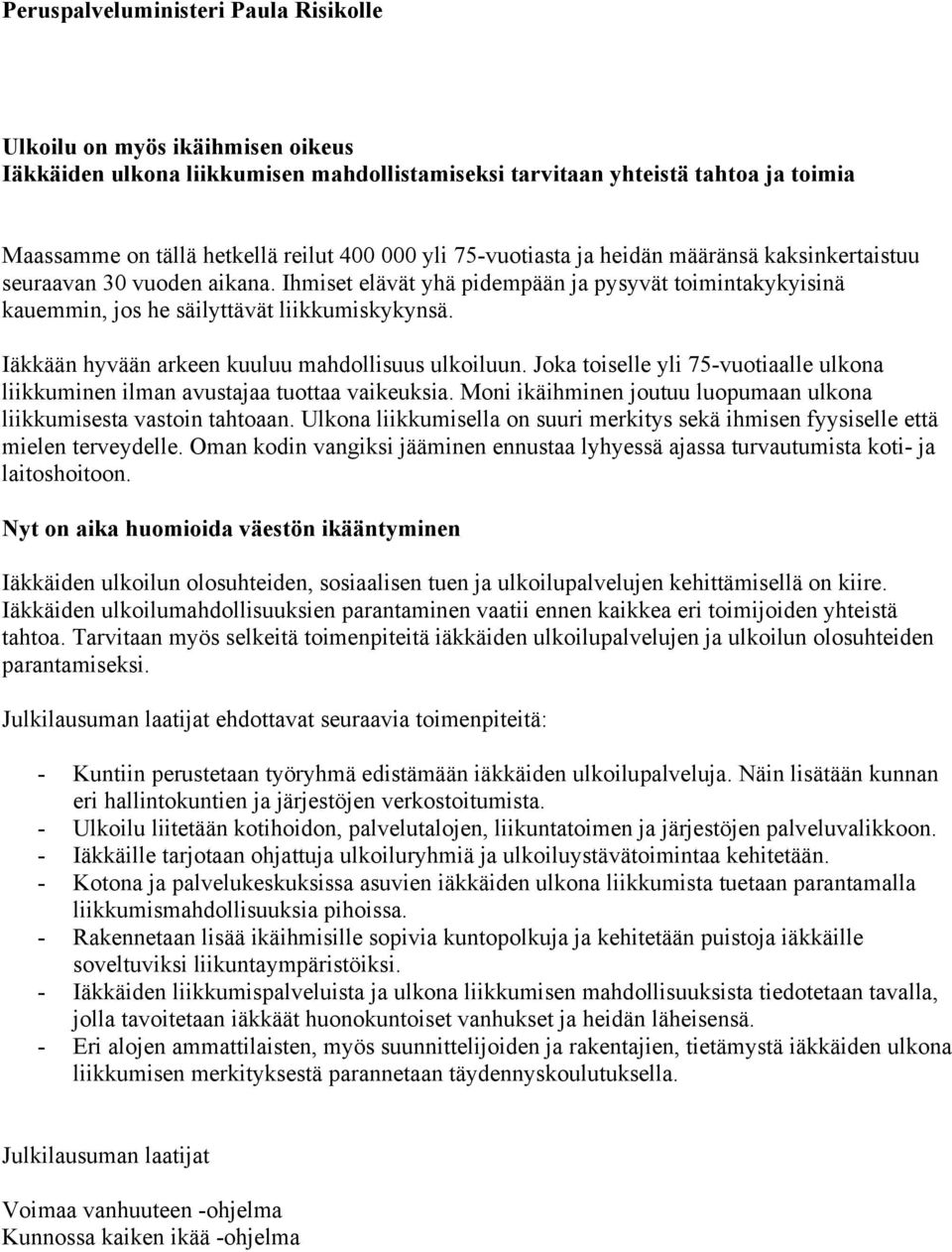 Iäkkään hyvään arkeen kuuluu mahdollisuus ulkoiluun. Joka toiselle yli 75-vuotiaalle ulkona liikkuminen ilman avustajaa tuottaa vaikeuksia.