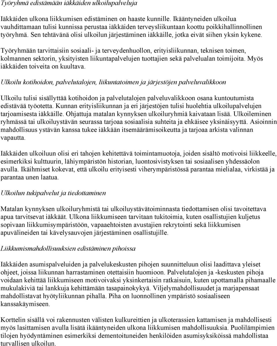 Sen tehtävänä olisi ulkoilun järjestäminen iäkkäille, jotka eivät siihen yksin kykene.