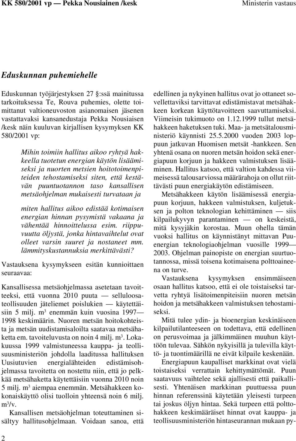 hoitotoimenpiteiden tehostamiseksi siten, että kestävän puuntuotannon taso kansallisen metsäohjelman mukaisesti turvataan ja miten hallitus aikoo edistää kotimaisen energian hinnan pysymistä vakaana