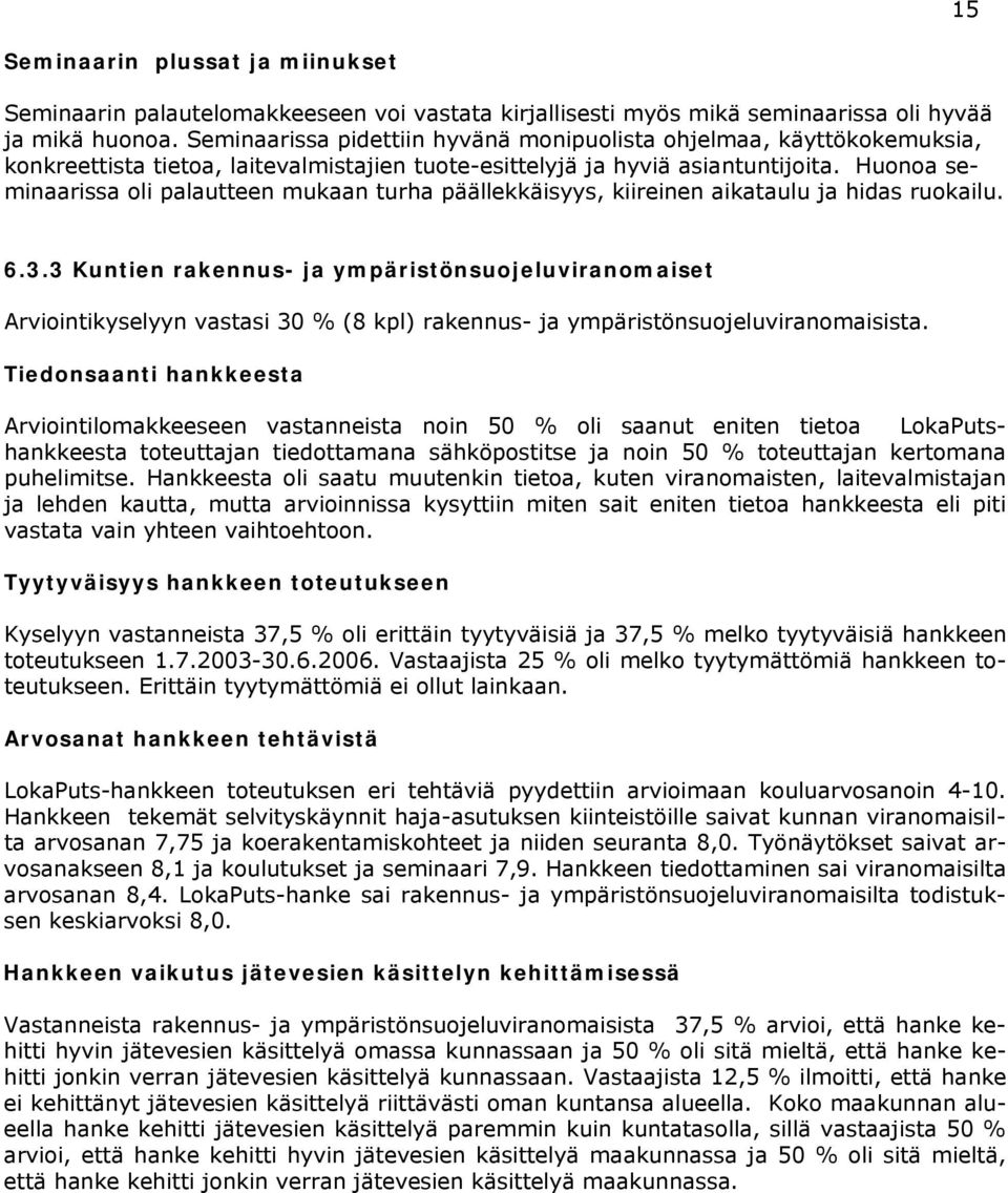 Huonoa seminaarissa oli palautteen mukaan turha päällekkäisyys, kiireinen aikataulu ja hidas ruokailu. 6.3.