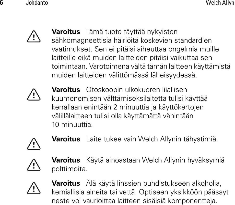 Varoitus Otoskoopin ulkokuoren liiallisen kuumenemisen välttämiseksilaitetta tulisi käyttää kerrallaan enintään 2 minuuttia ja käyttökertojen välillälaitteen tulisi olla käyttämättä vähintään 10