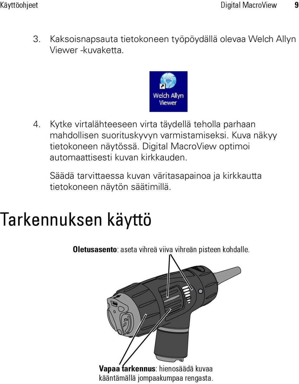 Digital MacroView optimoi automaattisesti kuvan kirkkauden.