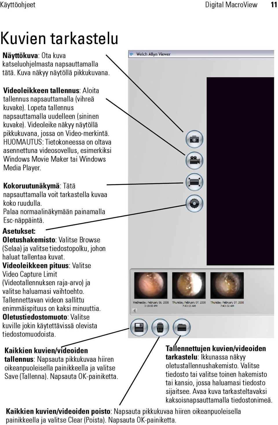 HUOMAUTUS: Tietokoneessa on oltava asennettuna videosovellus, esimerkiksi Windows Movie Maker tai Windows Media Player. Kokoruutunäkymä: Tätä napsauttamalla voit tarkastella kuvaa koko ruudulla.