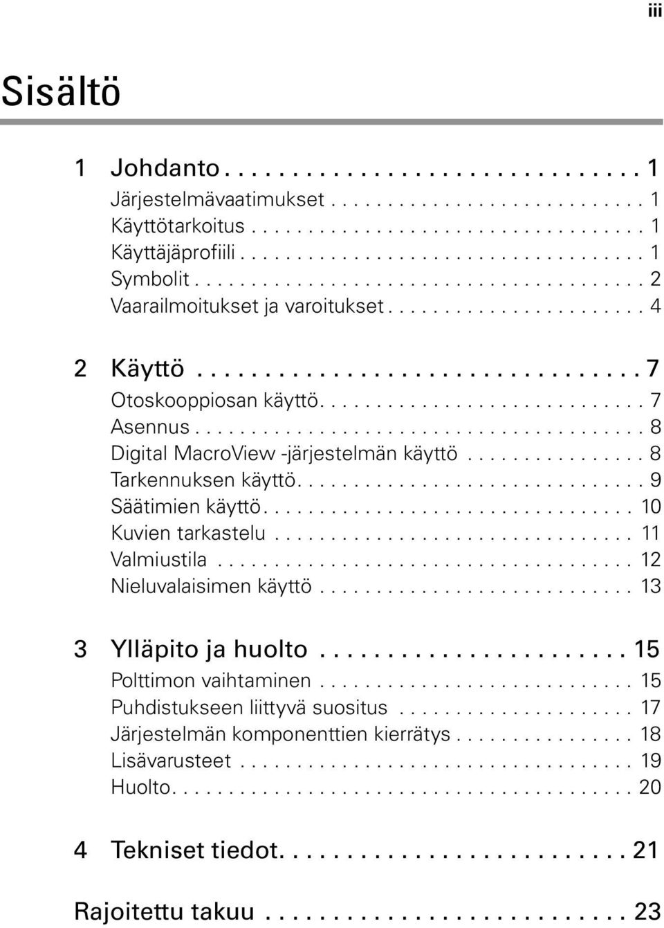 ....................................... 8 Digital MacroView -järjestelmän käyttö................ 8 Tarkennuksen käyttö............................... 9 Säätimien käyttö................................. 10 Kuvien tarkastelu.