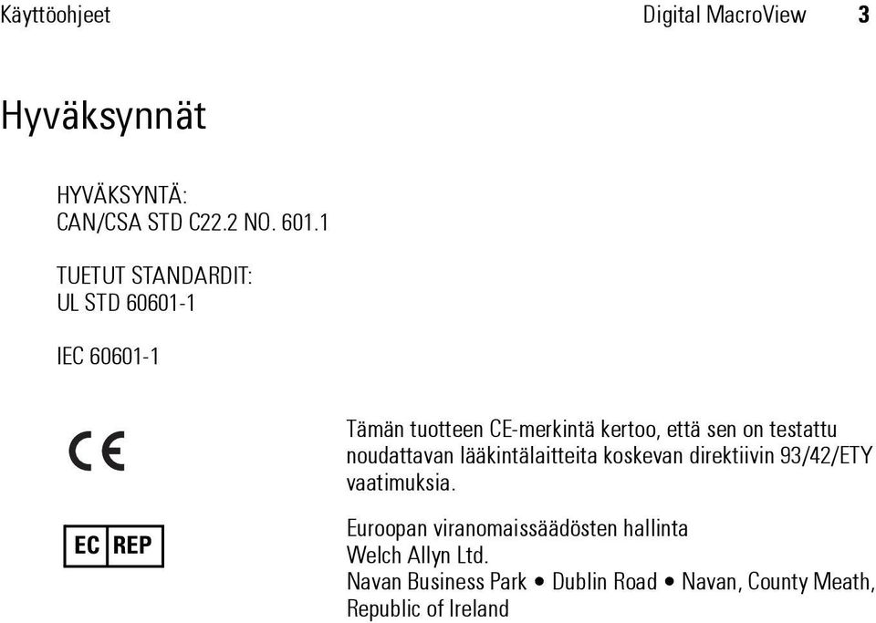 testattu noudattavan lääkintälaitteita koskevan direktiivin 93/42/ETY vaatimuksia.